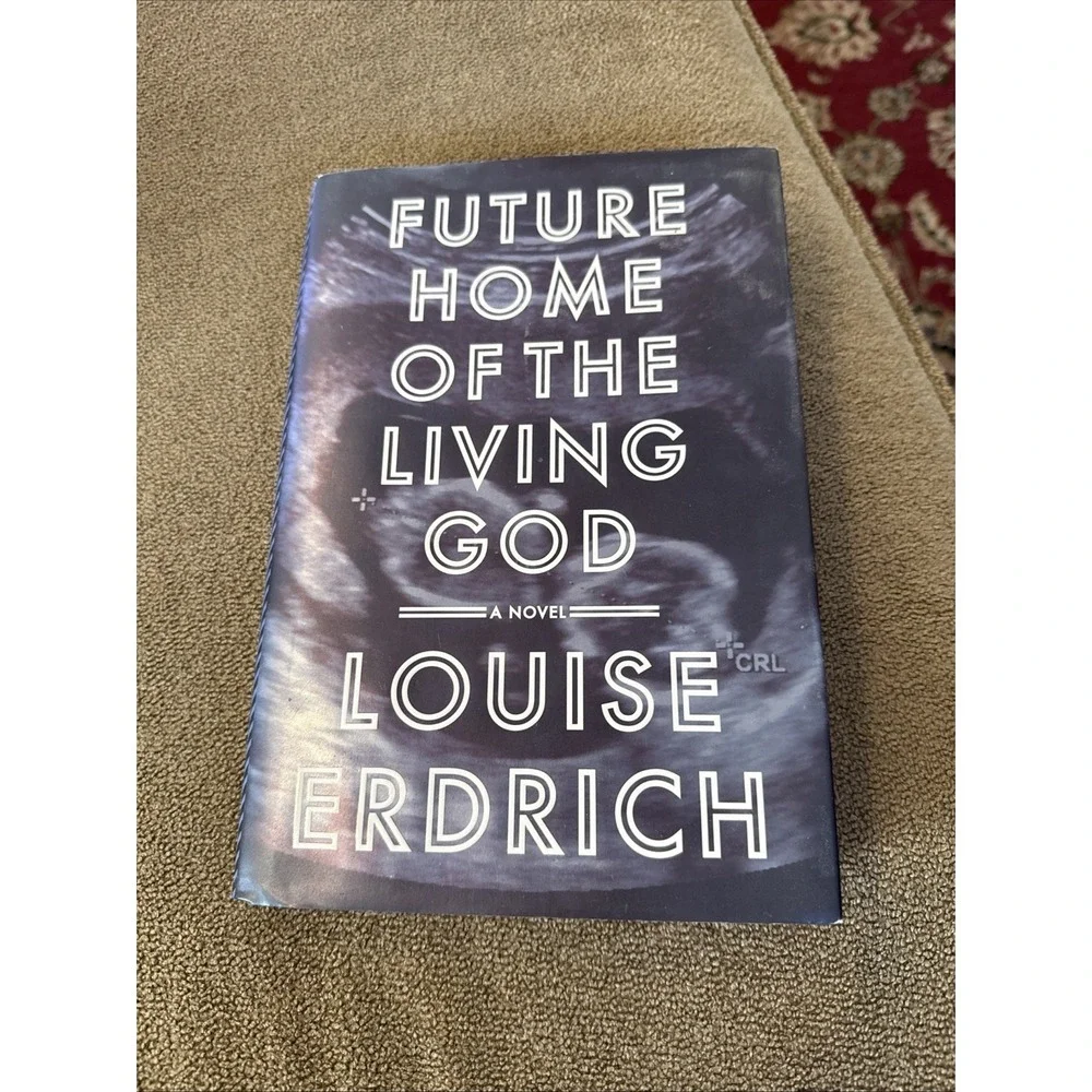 Future Home of the Living God : A Novel by Louise Erdrich 2017, Hardcover (TD)